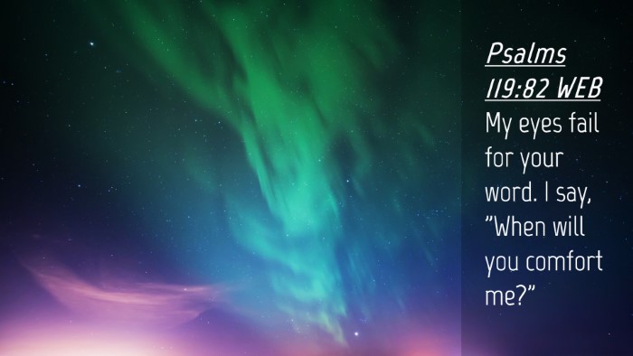 Picture 04 - Psalms 119:82 WEB Desktop Wallpaper - My eyes fail for your word. I say, 