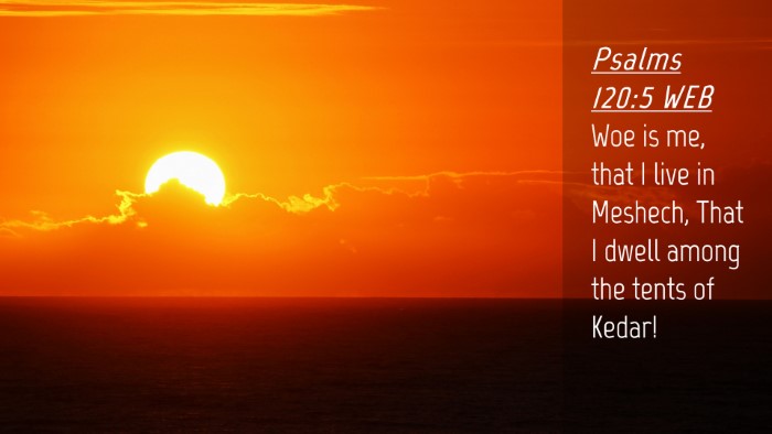 Picture 04 - Psalms 120:5 WEB Desktop Wallpaper - Woe is me, that I live in Meshech, That I dwell - Desktop Bible Verse Wallpaper
