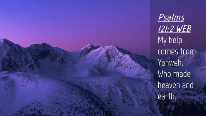Picture 04 - Psalms 121:2 WEB Desktop Wallpaper - My help comes from Yahweh, Who made heaven and - Desktop Bible Verse Wallpaper