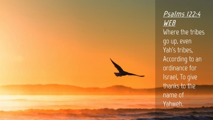 Picture 04 - Psalms 122:4 WEB Desktop Wallpaper - Where the tribes go up, even Yah's tribes, - Desktop Bible Verse Wallpaper