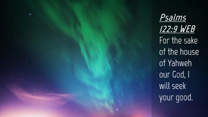 Picture 04 - Psalms 122:9 WEB Desktop Wallpaper - For the sake of the house of Yahweh our God, I - Desktop Bible Verse Wallpaper