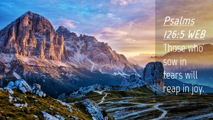Picture 04 - Psalms 126:5 WEB Desktop Wallpaper - Those who sow in tears will reap in - Desktop Bible Verse Wallpaper