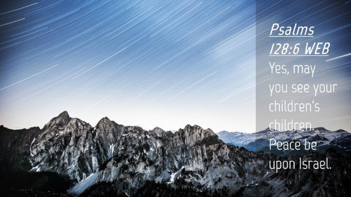 Picture 04 - Psalms 128:6 WEB Desktop Wallpaper - Yes, may you see your children's children. Peace - Desktop Bible Verse Wallpaper
