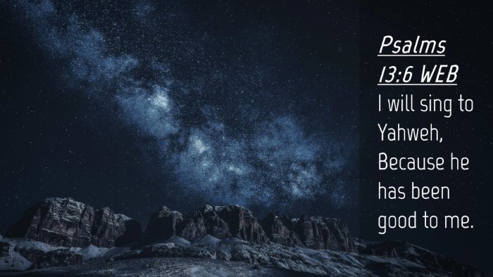 Picture 04 - Psalms 13:6 WEB Desktop Wallpaper - I will sing to Yahweh, Because he has been good - Desktop Bible Verse Wallpaper