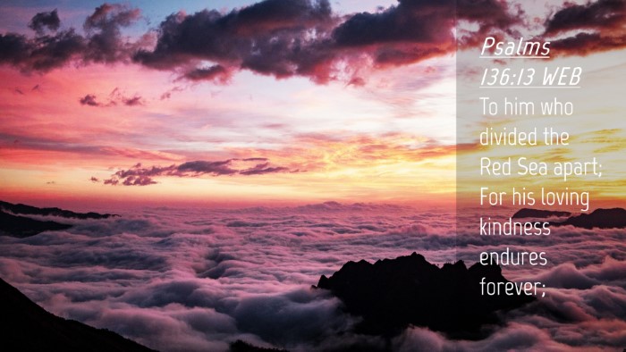 Picture 04 - Psalms 136:13 WEB Desktop Wallpaper - To him who divided the Red Sea apart; For his - Desktop Bible Verse Wallpaper