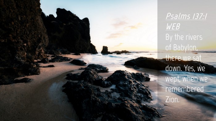 Picture 04 - Psalms 137:1 WEB Desktop Wallpaper - By the rivers of Babylon, there we sat down. Yes, - Desktop Bible Verse Wallpaper
