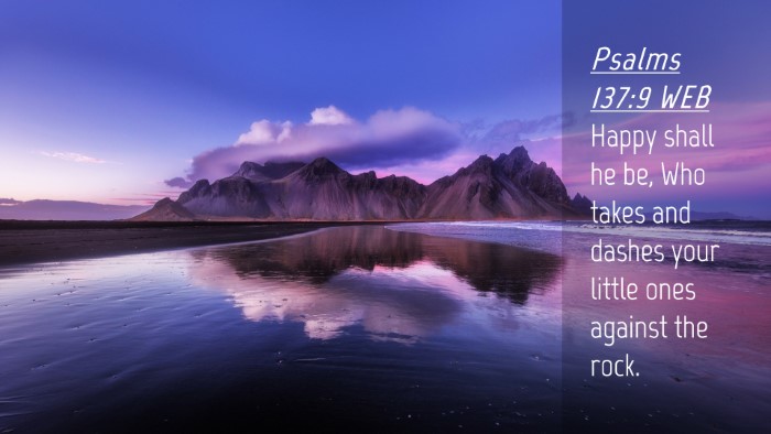 Picture 04 - Psalms 137:9 WEB Desktop Wallpaper - Happy shall he be, Who takes and dashes your - Desktop Bible Verse Wallpaper