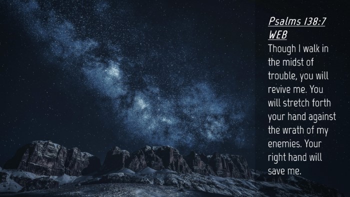 Picture 04 - Psalms 138:7 WEB Desktop Wallpaper - Though I walk in the midst of trouble, you will - Desktop Bible Verse Wallpaper