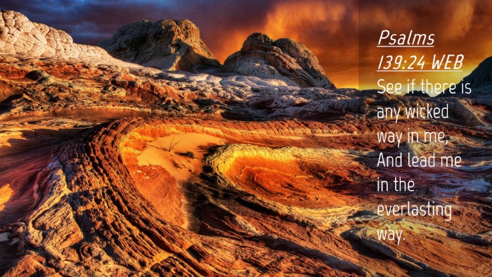 Picture 04 - Psalms 139:24 WEB Desktop Wallpaper - See if there is any wicked way in me, And lead me - Desktop Bible Verse Wallpaper