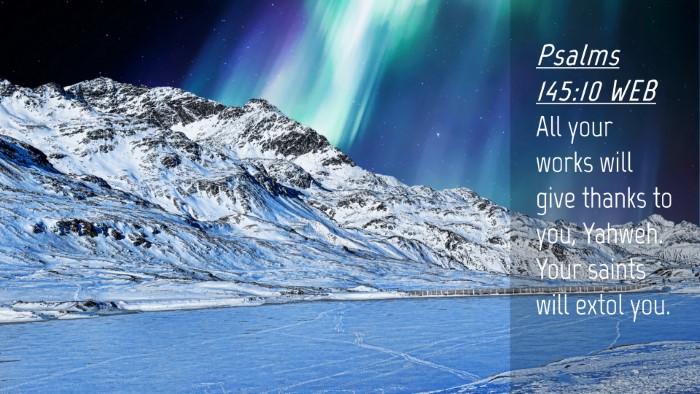 Picture 04 - Psalms 145:10 WEB Desktop Wallpaper - All your works will give thanks to you, Yahweh. - Desktop Bible Verse Wallpaper