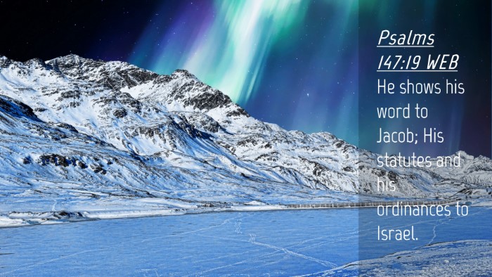 Picture 04 - Psalms 147:19 WEB Desktop Wallpaper - He shows his word to Jacob; His statutes and his - Desktop Bible Verse Wallpaper