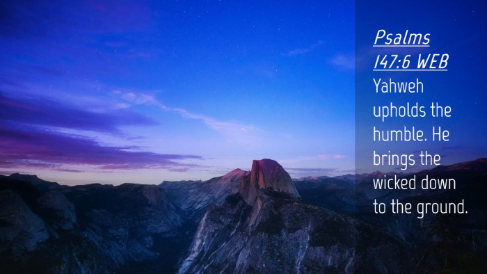 Picture 04 - Psalms 147:6 WEB Desktop Wallpaper - Yahweh upholds the humble. He brings the wicked - Desktop Bible Verse Wallpaper