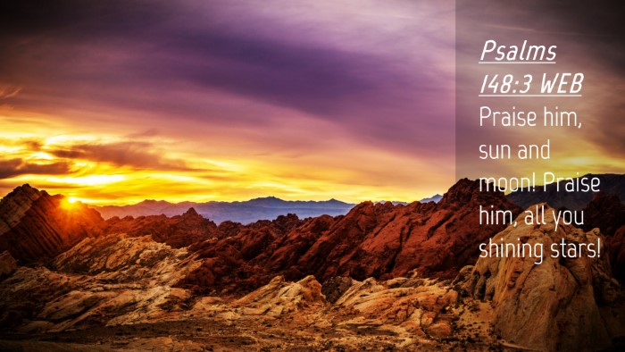 Picture 04 - Psalms 148:3 WEB Desktop Wallpaper - Praise him, sun and moon! Praise him, all you - Desktop Bible Verse Wallpaper