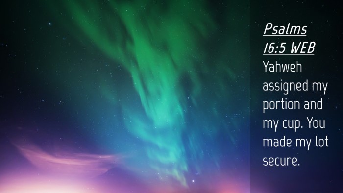 Picture 04 - Psalms 16:5 WEB Desktop Wallpaper - Yahweh assigned my portion and my cup. You made - Desktop Bible Verse Wallpaper