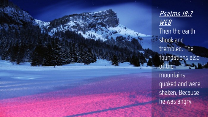 Picture 04 - Psalms 18:7 WEB Desktop Wallpaper - Then the earth shook and trembled. The - Desktop Bible Verse Wallpaper