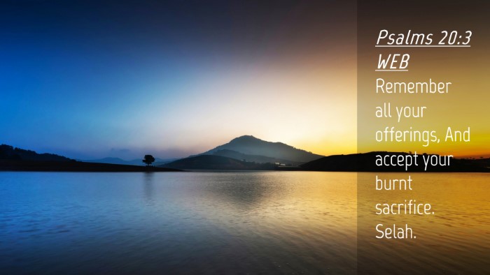 Picture 04 - Psalms 20:3 WEB Desktop Wallpaper - Remember all your offerings, And accept your - Desktop Bible Verse Wallpaper