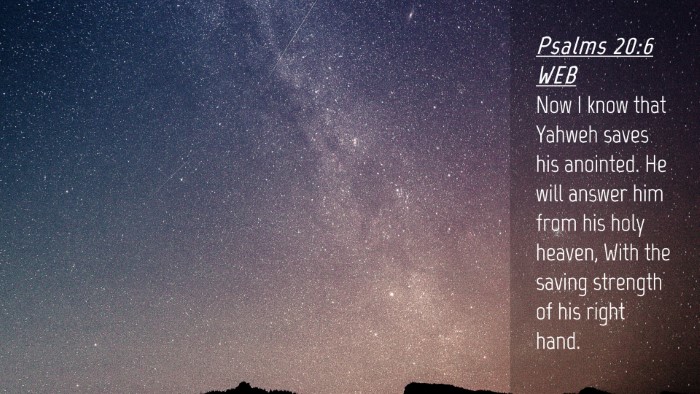 Picture 04 - Psalms 20:6 WEB Desktop Wallpaper - Now I know that Yahweh saves his anointed. He - Desktop Bible Verse Wallpaper