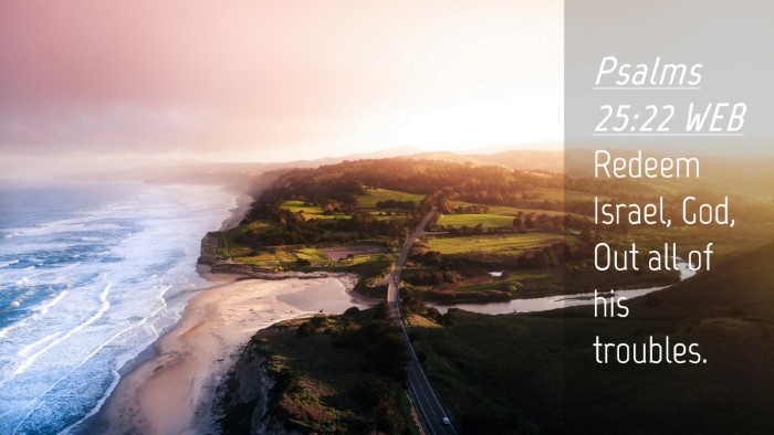 Picture 04 - Psalms 25:22 WEB Desktop Wallpaper - Redeem Israel, God, Out all of his - Desktop Bible Verse Wallpaper
