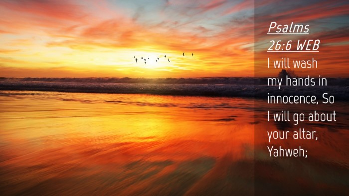 Picture 04 - Psalms 26:6 WEB Desktop Wallpaper - I will wash my hands in innocence, So I will go - Desktop Bible Verse Wallpaper