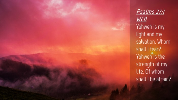 Picture 04 - Psalms 27:1 WEB Desktop Wallpaper - Yahweh is my light and my salvation. Whom shall I - Desktop Bible Verse Wallpaper