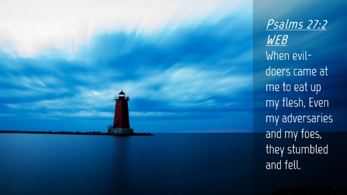 Picture 04 - Psalms 27:2 WEB Desktop Wallpaper - When evil-doers came at me to eat up my flesh, - Desktop Bible Verse Wallpaper
