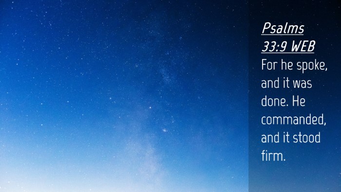 Picture 04 - Psalms 33:9 WEB Desktop Wallpaper - For he spoke, and it was done. He commanded, and - Desktop Bible Verse Wallpaper
