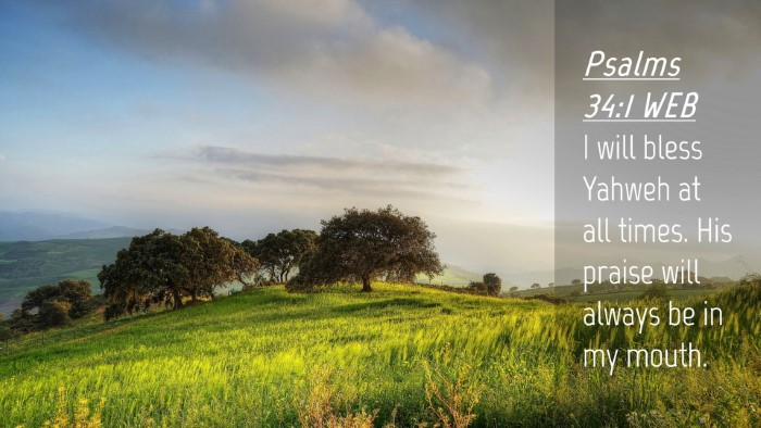 Picture 04 - Psalms 34:1 WEB Desktop Wallpaper - I will bless Yahweh at all times. His praise will - Desktop Bible Verse Wallpaper