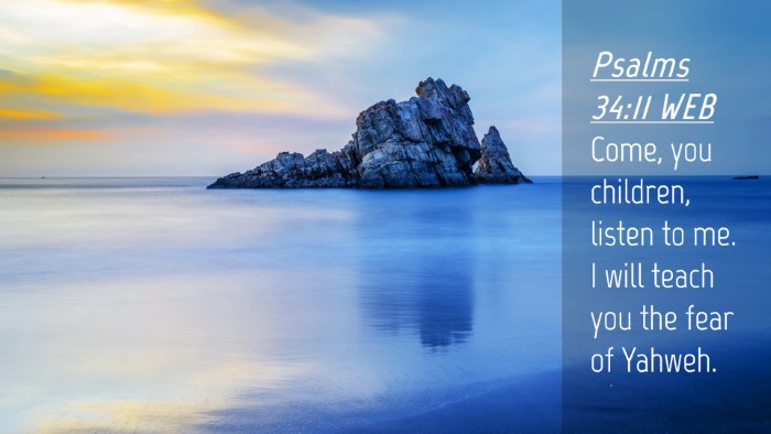 Picture 04 - Psalms 34:11 WEB Desktop Wallpaper - Come, you children, listen to me. I will teach - Desktop Bible Verse Wallpaper