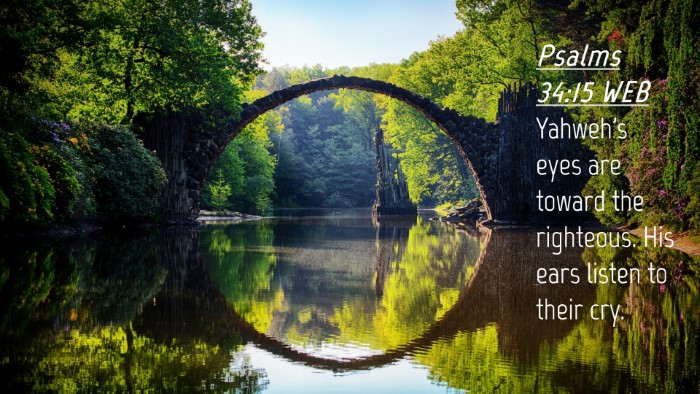 Picture 04 - Psalms 34:15 WEB Desktop Wallpaper - Yahweh's eyes are toward the righteous. His ears - Desktop Bible Verse Wallpaper