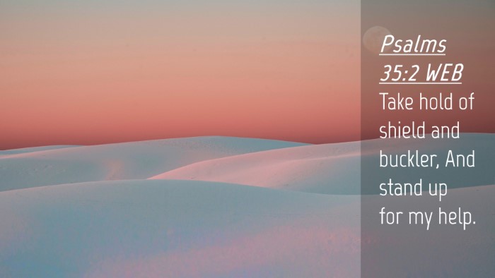 Picture 04 - Psalms 35:2 WEB Desktop Wallpaper - Take hold of shield and buckler, And stand up for - Desktop Bible Verse Wallpaper