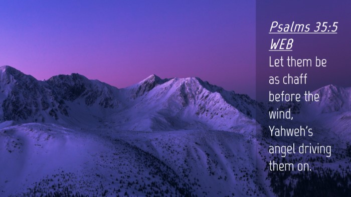 Picture 04 - Psalms 35:5 WEB Desktop Wallpaper - Let them be as chaff before the wind, Yahweh's - Desktop Bible Verse Wallpaper