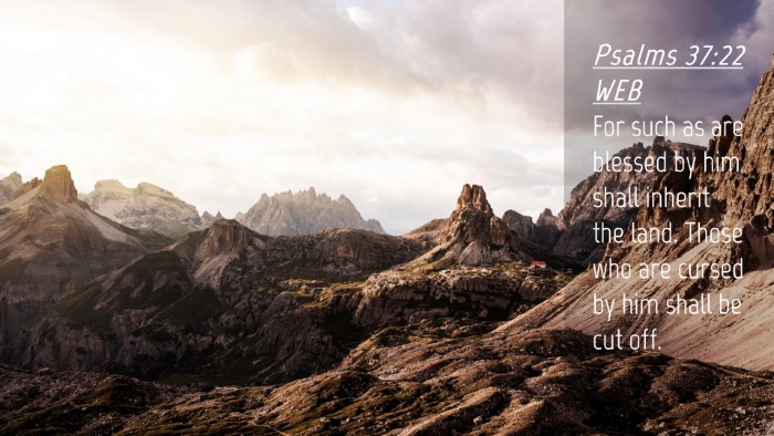 Picture 04 - Psalms 37:22 WEB Desktop Wallpaper - For such as are blessed by him shall inherit the - Desktop Bible Verse Wallpaper