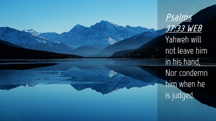Picture 04 - Psalms 37:33 WEB Desktop Wallpaper - Yahweh will not leave him in his hand, Nor - Desktop Bible Verse Wallpaper