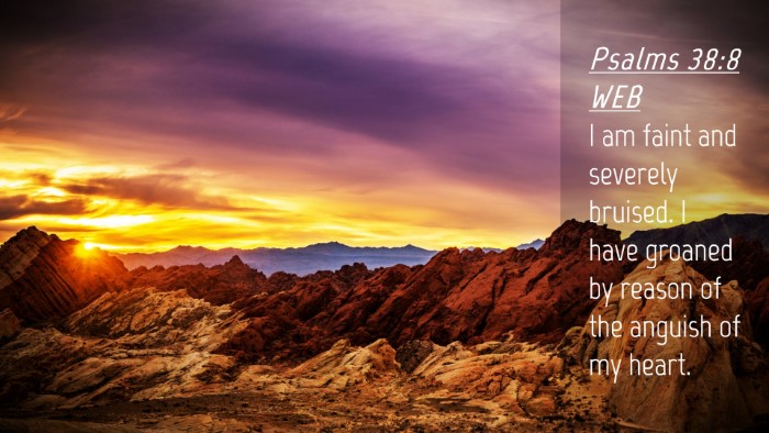 Picture 04 - Psalms 38:8 WEB Desktop Wallpaper - I am faint and severely bruised. I have groaned - Desktop Bible Verse Wallpaper