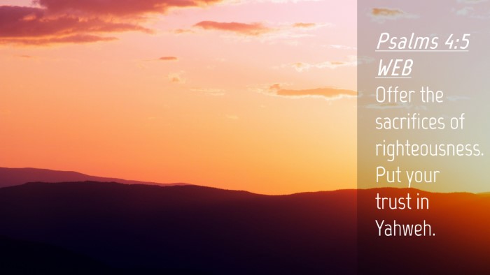 Picture 04 - Psalms 4:5 WEB Desktop Wallpaper - Offer the sacrifices of righteousness. Put your - Desktop Bible Verse Wallpaper