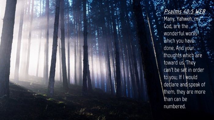 Picture 04 - Psalms 40:5 WEB Desktop Wallpaper - Many, Yahweh, my God, are the wonderful works - Desktop Bible Verse Wallpaper