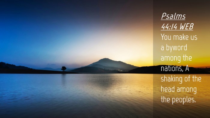 Picture 04 - Psalms 44:14 WEB Desktop Wallpaper - You make us a byword among the nations, A shaking - Desktop Bible Verse Wallpaper