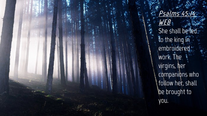 Picture 04 - Psalms 45:14 WEB Desktop Wallpaper - She shall be led to the king in embroidered work. - Desktop Bible Verse Wallpaper