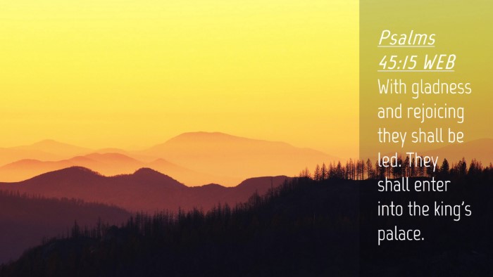Picture 04 - Psalms 45:15 WEB Desktop Wallpaper - With gladness and rejoicing they shall be led. - Desktop Bible Verse Wallpaper