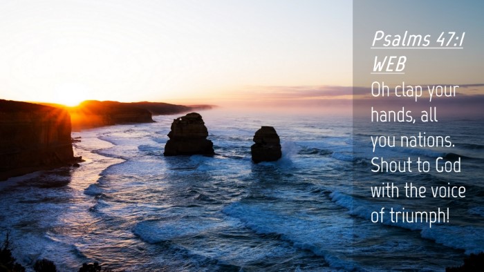 Picture 04 - Psalms 47:1 WEB Desktop Wallpaper - Oh clap your hands, all you nations. Shout to God - Desktop Bible Verse Wallpaper