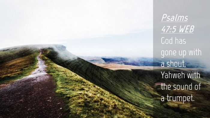 Picture 04 - Psalms 47:5 WEB Desktop Wallpaper - God has gone up with a shout, Yahweh with the - Desktop Bible Verse Wallpaper