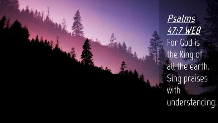Picture 04 - Psalms 47:7 WEB Desktop Wallpaper - For God is the King of all the earth. Sing - Desktop Bible Verse Wallpaper