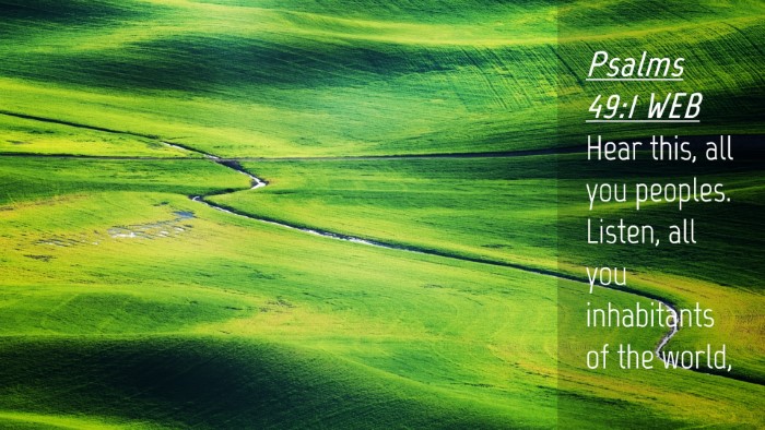 Picture 04 - Psalms 49:1 WEB Desktop Wallpaper - Hear this, all you peoples. Listen, all you - Desktop Bible Verse Wallpaper