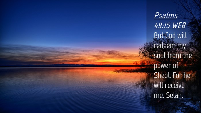 Picture 04 - Psalms 49:15 WEB Desktop Wallpaper - But God will redeem my soul from the power of - Desktop Bible Verse Wallpaper