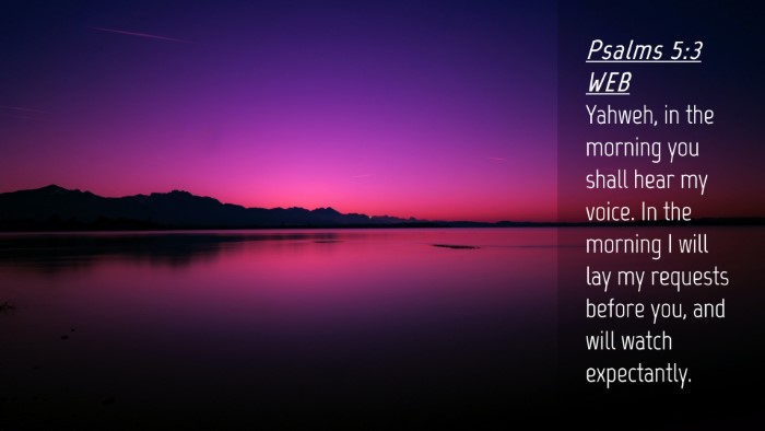 Picture 04 - Psalms 5:3 WEB Desktop Wallpaper - Yahweh, in the morning you shall hear my voice. - Desktop Bible Verse Wallpaper