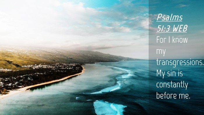 Picture 04 - Psalms 51:3 WEB Desktop Wallpaper - For I know my transgressions. My sin is - Desktop Bible Verse Wallpaper