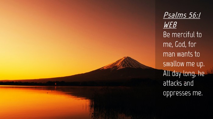 Picture 04 - Psalms 56:1 WEB Desktop Wallpaper - Be merciful to me, God, for man wants to swallow - Desktop Bible Verse Wallpaper