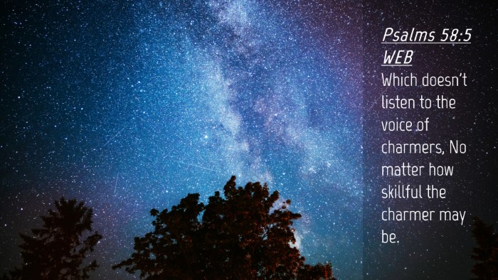 Picture 04 - Psalms 58:5 WEB Desktop Wallpaper - Which doesn't listen to the voice of charmers, No - Desktop Bible Verse Wallpaper