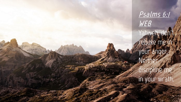 Picture 04 - Psalms 6:1 WEB Desktop Wallpaper - Yahweh, don't rebuke me in your anger, Neither - Desktop Bible Verse Wallpaper