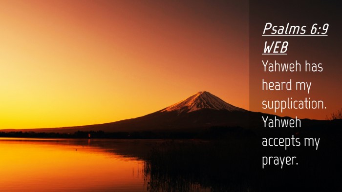 Picture 04 - Psalms 6:9 WEB Desktop Wallpaper - Yahweh has heard my supplication. Yahweh accepts - Desktop Bible Verse Wallpaper